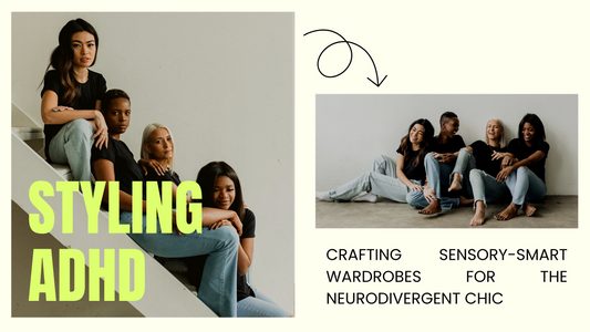 Styling ADHD: Crafting Sensory-Smart Wardrobes for the Neurodivergent Chic