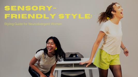 Sensory-Friendly Style: Styling Guide for Neurodivergent Women