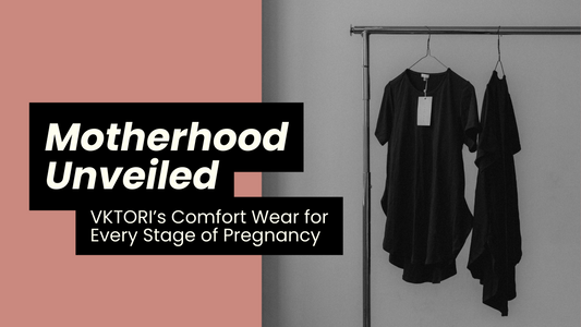 Motherhood Unveiled: VKTORI’s Comfort Wear for Every Stage of Pregnancy