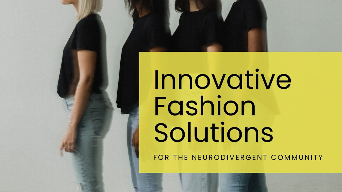 Innovative Fashion Solutions for the Neurodivergent Community
